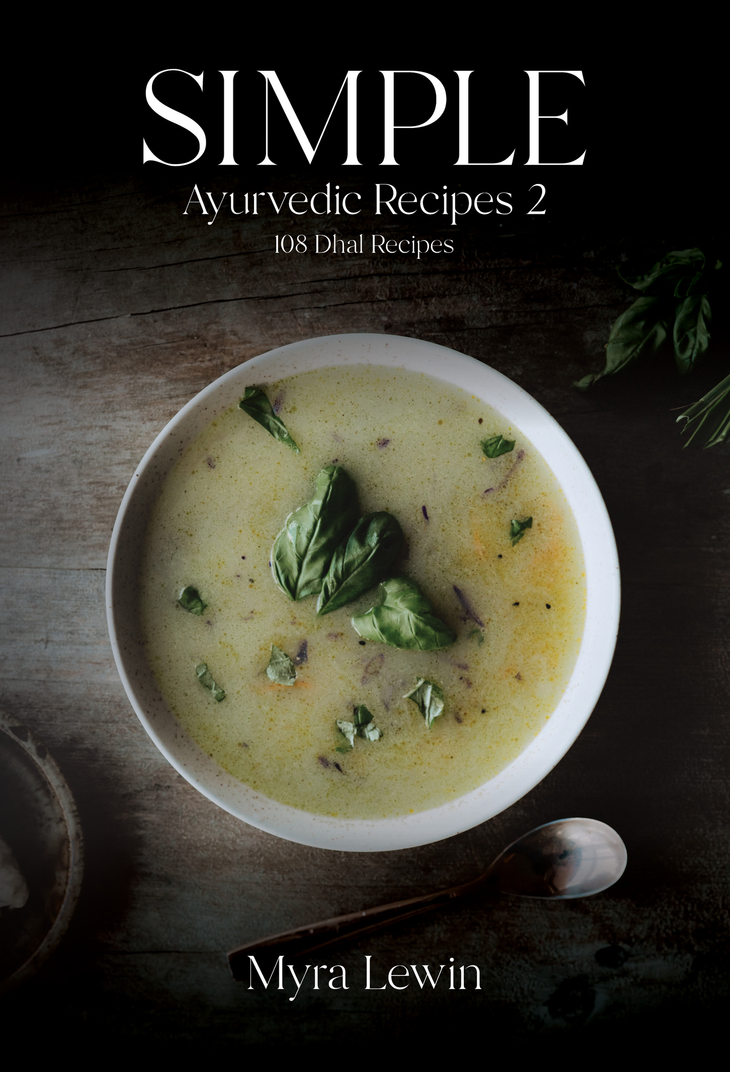 Simple Ayurvedic Recipes 2: 108 Dhal Recipes - Ebook